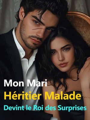 Mon Mari Héritier Malade Devint le Roi des Surprises