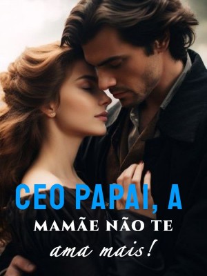 CEO papai, a mamãe não te ama mais!
