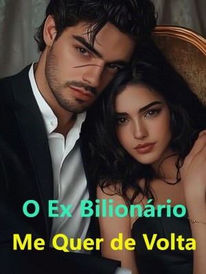 O Ex Bilionário Me Quer de Volta