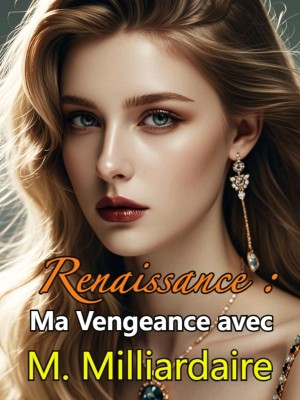 Renaissance : Ma Vengeance avec M. Milliardaire.