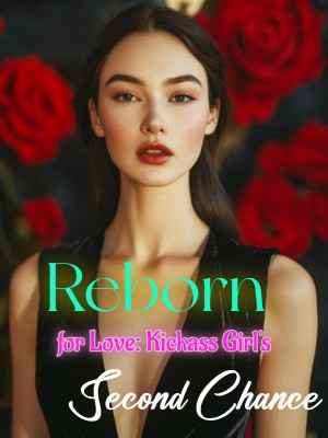 Reborn for Love: Kickass Girl's Second Chance,