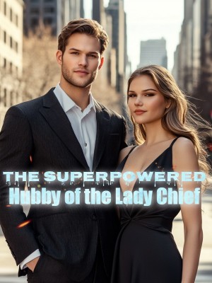 The Superpowered Hubby of the Lady Chief,