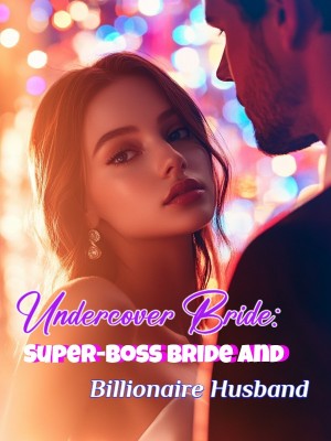 Undercover Bride: Super-Boss Bride and Billionaire Husband,