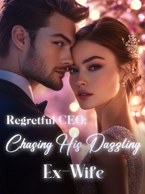 Regretful CEO: Chasing His Dazzling Ex-Wife,