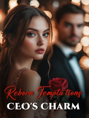 Reborn Temptations: CEO's Charm
