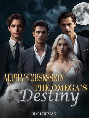 Alpha's Obsession, The Omega's Destiny,RM Lehman
