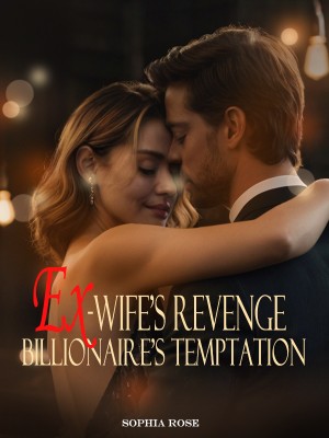 Ex-Wife's Revenge, Billionaire's Temptation,Sophia Rose