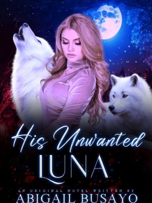 His Unwanted Luna,Abigail busayo