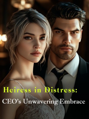 Heiress in Distress: CEO's Unwavering Embrace,