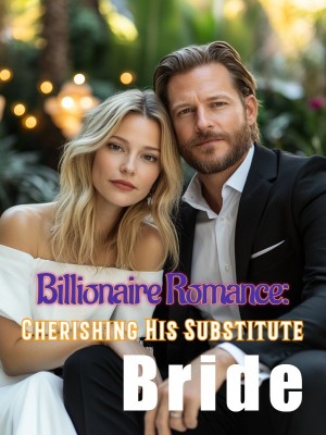 Billionaire Romance: Cherishing His Substitute Bride,