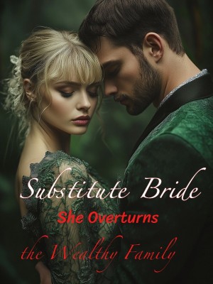 Substitute Bride: She Overturns the Wealthy Family,