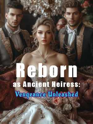 Reborn as Ancient Heiress: Vengeance Unleashed,