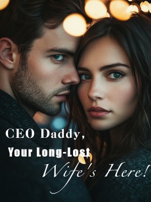 CEO Daddy, Your Long-Lost Wife's Here!,