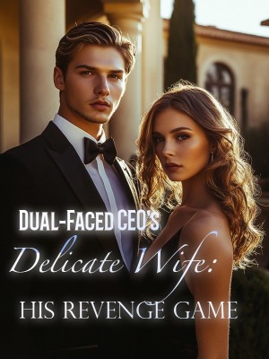 Dual-Faced CEO's Delicate Wife: His Revenge Game,