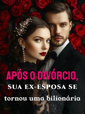 Após o divórcio, sua ex-esposa se tornou uma bilionária