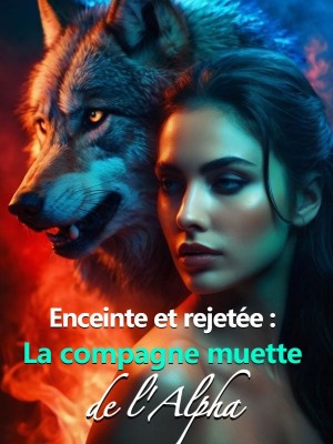 Enceinte et rejetée : La compagne muette de l'Alpha
