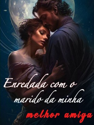 Enredada com o marido da minha melhor amiga