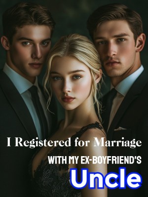 I Registered for Marriage With My Ex-boyfriend's Uncle,
