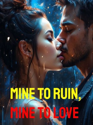 Mine to Ruin, Mine to Love ,