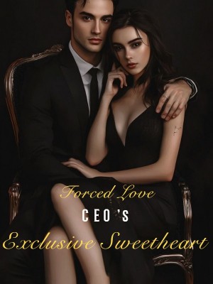 Forced Love: CEO's Exclusive Sweetheart,