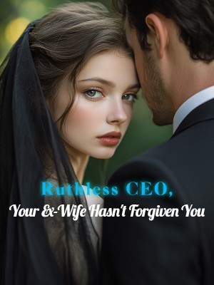 Ruthless CEO, Your Ex-Wife Hasn't Forgiven You,