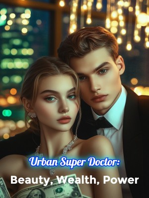 Urban Super Doctor: Beauty, Wealth, Power,