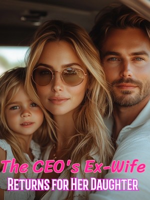 The CEO's Ex-Wife Returns for Her Daughter,