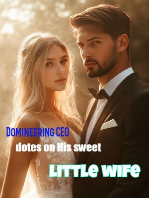 Domineering CEO dotes on His sweet little wife,