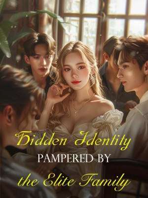 Hidden Identity: Pampered by the Elite Family,