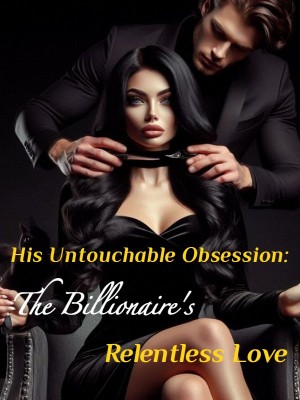His Untouchable Obsession: The Billionaire's Relentless Love,