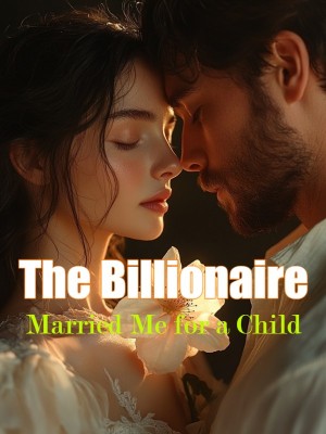 The Billionaire Married Me for a Child