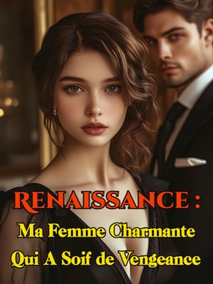 Renaissance : Ma Femme Charmante Qui A Soif de Vengeance