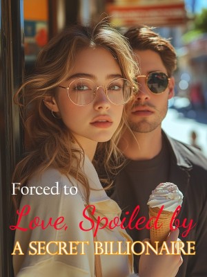 Forced to Love, Spoiled by a Secret Billionaire