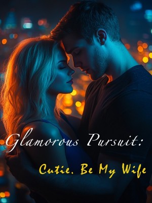 Glamorous Pursuit: Cutie. Be My Wife,