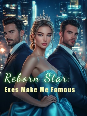 Reborn Star: Exes Make Me Famous,