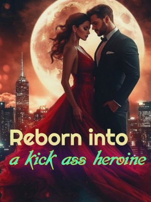 Reborn into a kick ass heroine.,