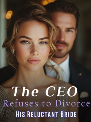 The CEO Refuses to Divorce His Reluctant Bride,