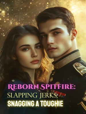Reborn Spitfire: Slapping Jerks, Snagging a Toughie