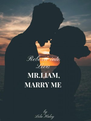 Reborn into Love: Mr. Liam, Marry Me,