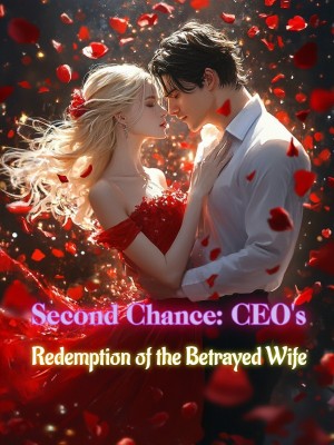 Second Chance: CEO's Redemption of the Betrayed Wife,
