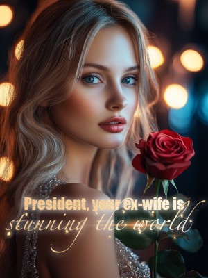 President, your ex-wife is stunning the world,