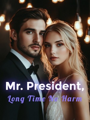Mr. President, Long Time No Harm