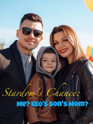 Stardom's Chance: Me? CEO's Son's Mom?,
