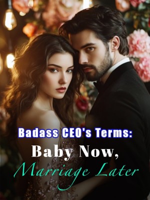 Badass CEO's Terms: Baby Now, Marriage Later,