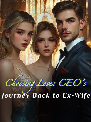 Choosing Love: CEO's Journey Back to Ex-Wife,