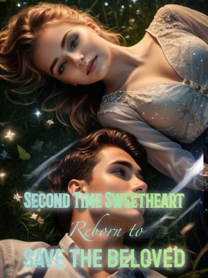 Second Time Sweetheart: Reborn to Save the Beloved,