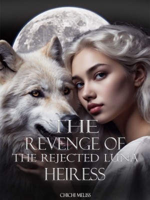The Revenge Of The Rejected Luna Heiress,chichi meliss