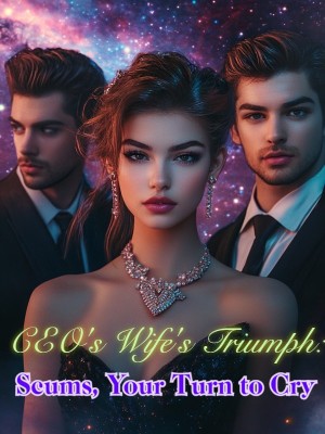 CEO's Wife's Triumph: Scums, Your Turn to Cry
