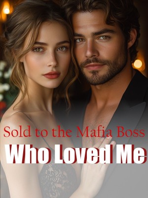 Sold to the Mafia Boss Who Loved Me,