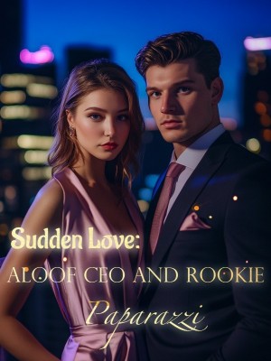 Sudden Love: Aloof CEO and Rookie Paparazzi,
